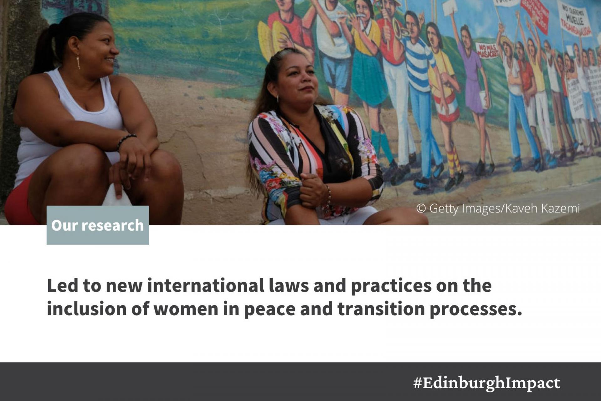 Our research led to new international laws and practices on the inclusion of women in peace and transition processes. 