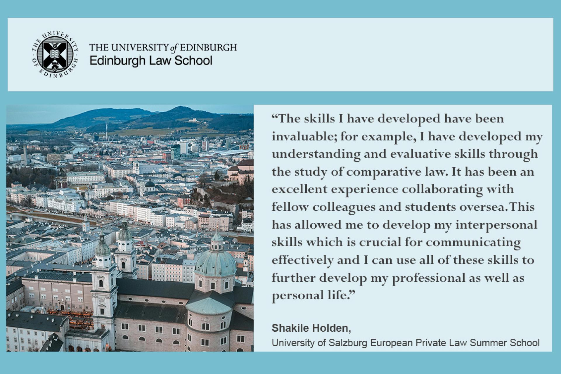 The skills I have developed have been invaluable; for example, I have developed my understanding and evaluative skills through the study of comparative law. It has been an excellent experience collaborating with fellow colleagues and students oversea. This has allowed me to develop my interpersonal skills which is crucial for communicating effectively and I can use all of these skills to further develop my professional as well as personal life.