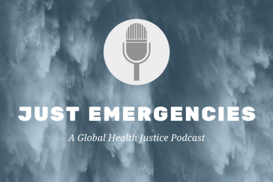 Just Emergencies: A Global Health Justice Podcast